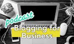 Blogging For Business Podcast – Mini Series image