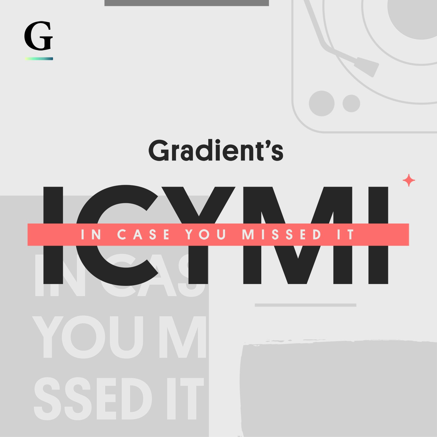 Gradient's ICYMI