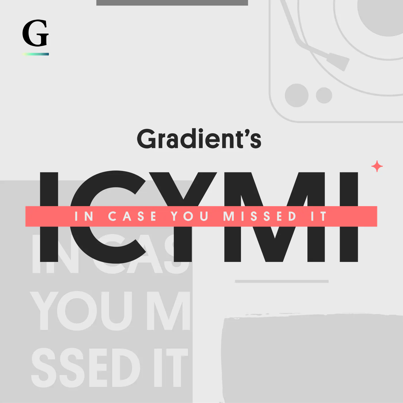 Gradient's ICYMI
