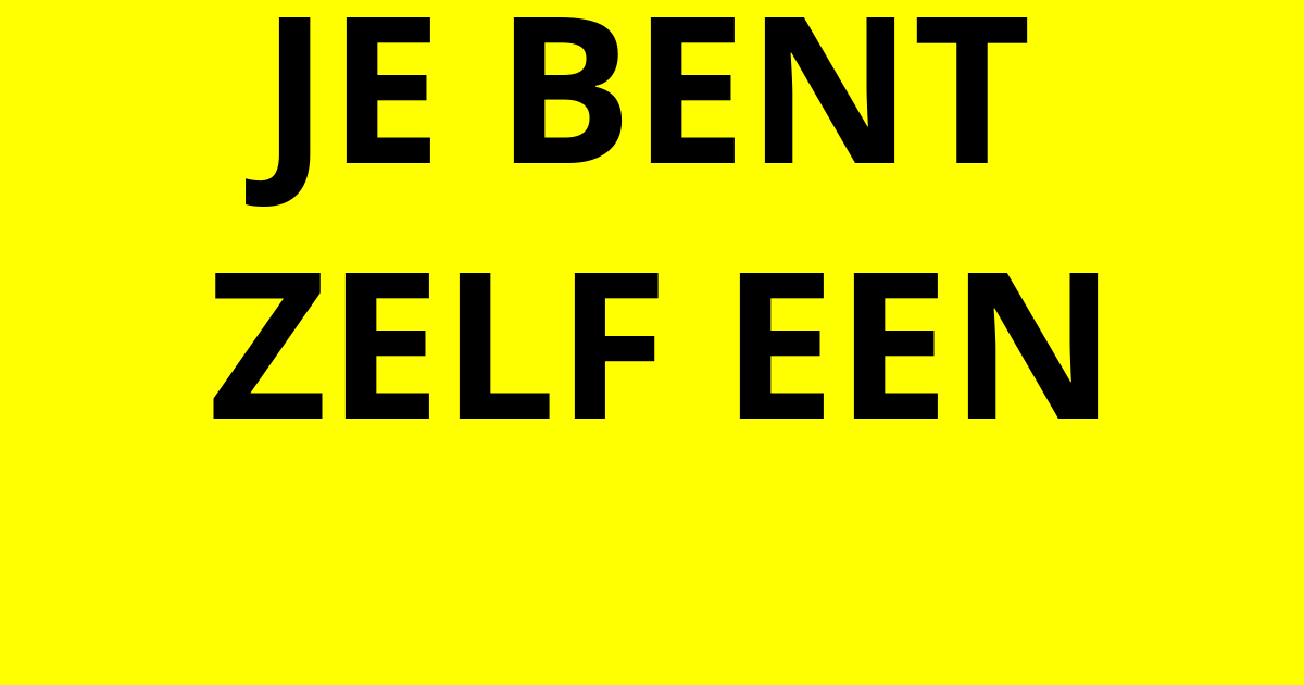 Je Bent Zelf Een
