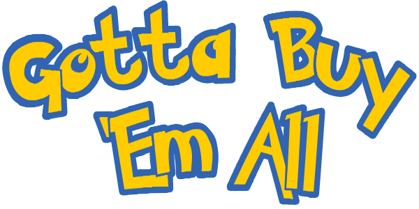 Gotta Buy 'Em All