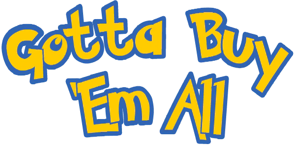 Gotta Buy 'Em All