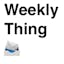 Weekly Thing