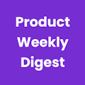 Product Weekly Digest