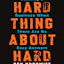 The Hard Thing About Hard Things: Building a Business When T