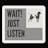 Wait! Just Listen