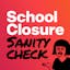 School Closure Sanity Check