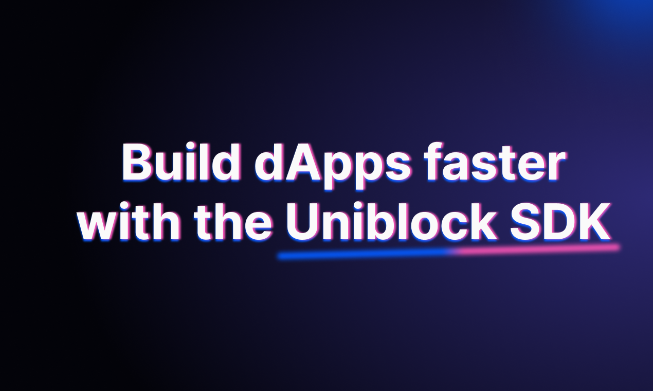 Uniblock SDK - 몇 줄의 코드로 확장 가능한 DAPP을 구축하십시오. 미디어 1