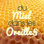 Du miel dans les oreilles (Honey in the ears)