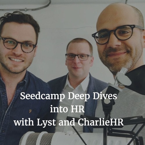 Seedcamp Deep Dive: Scaling human resources with CharlieHR and Lyst