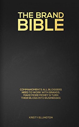 The Brand Bible: Turn your blog into a business by working with brands