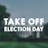Take Off Election Day