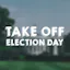 Take Off Election Day