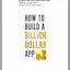 How to Build A Billion Dollar App