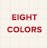 Eight Colors