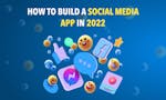 HOW TO BUILD A SOCIAL MEDIA APP IN 2022 image
