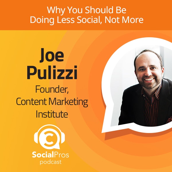 Social Pros Podcast - Why You Should Be Doing Less Social, Not More