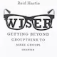 Wiser: Getting Beyond Groupthink to Make Groups Smarter