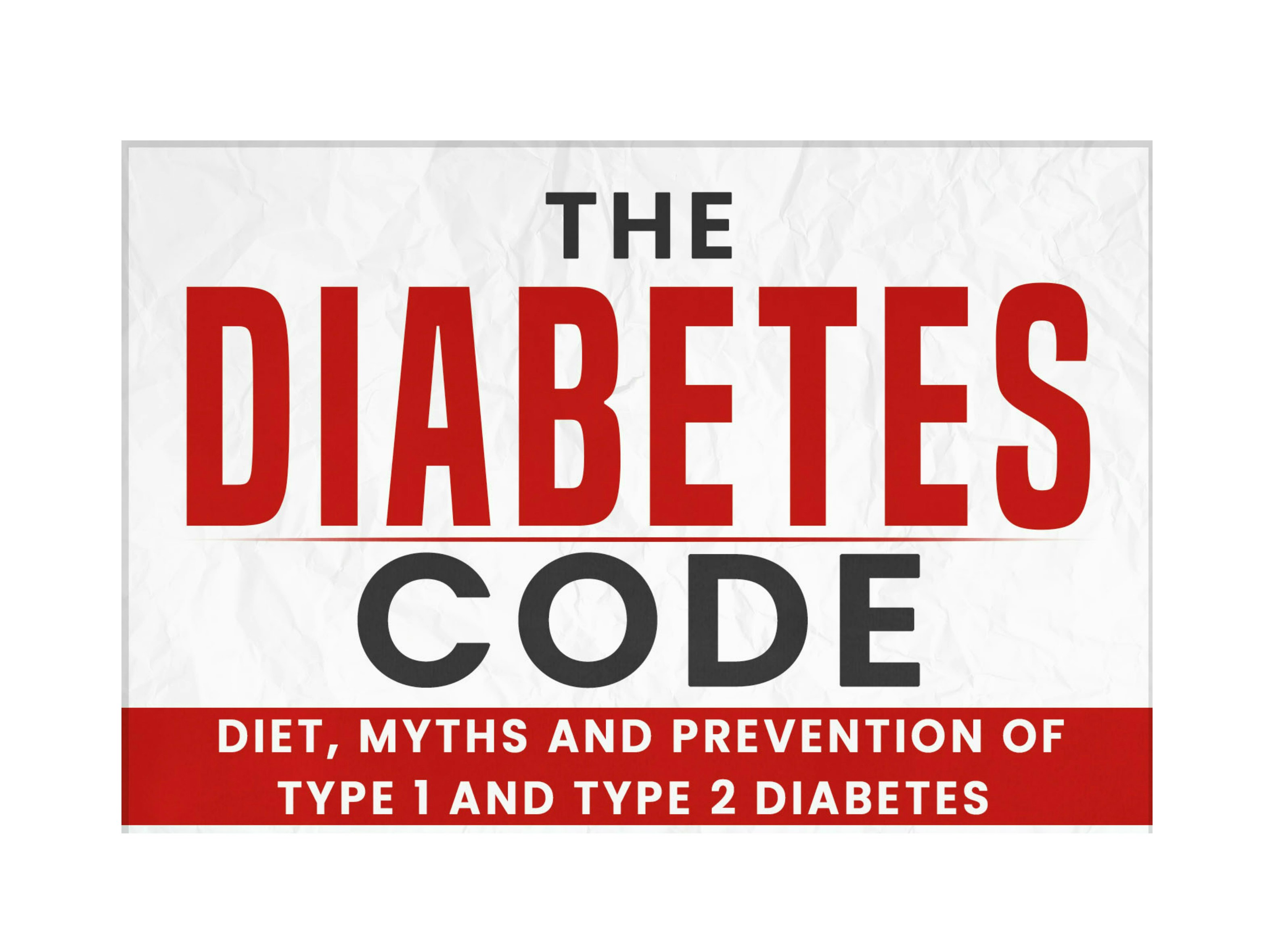 The Diabetes Code: Diet, Myths and Prevention of Type 1 and Type 2 Diabetes
