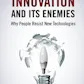 Innovation and Its Enemies: Why People Resist New Technologies