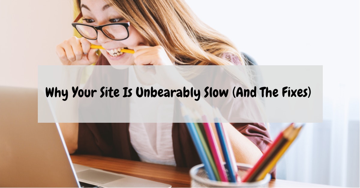 11 Common Reasons For Slow Loading Websites (And How To Fix Them)