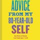 Advice From My 80-Year-Old Self