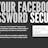 IS YOUR FACEBOOK™ PASSWORD SECURE?