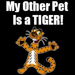My Other Pet is a TIGER T-Shirt/Tank-Top