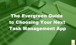 The Evergreen Guide to Choosing Your Next Task Management App image