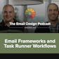 Email Design Podcast #43: Email Frameworks and Task Runner Workflows
